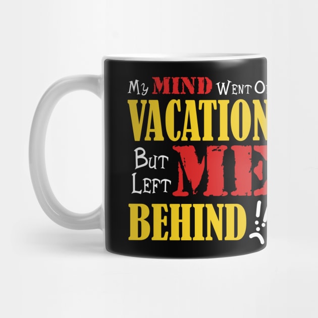 My Mind Went on Vacation but left me behind by JKP2 Art